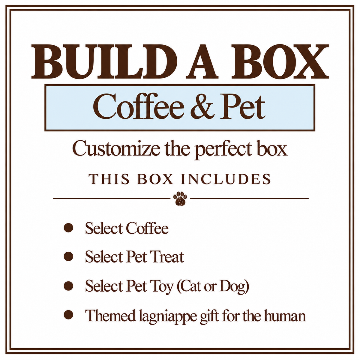 Build A Box - Coffee & Pet (Value 49.95)